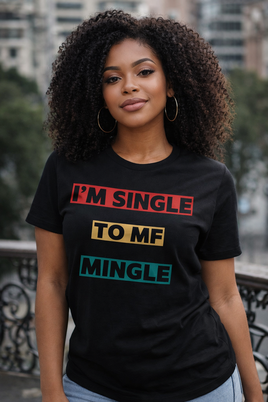 I’m Single To Me Mingle T-Shirt – Fun Single Life Graphic Tee